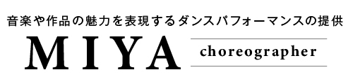 choreographer MIYA's official web site